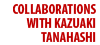 Collaborations with Kazuaki Tanahashi